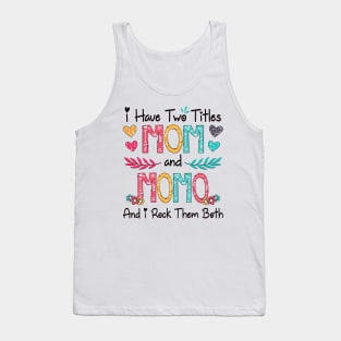 I Have Two Titles Mom And Momo And I Rock Them Both Wildflower Happy Mother's Day Tank Top